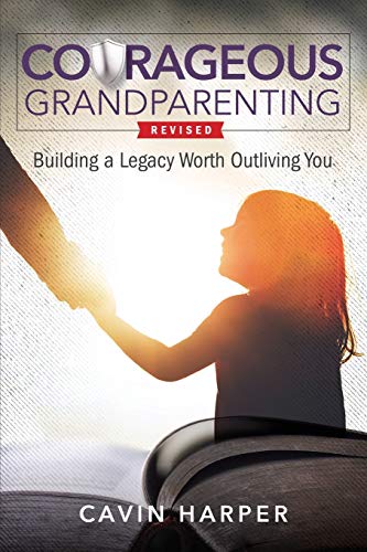Courageous Grandparenting: Building a Legacy Worth Outliving You book cover