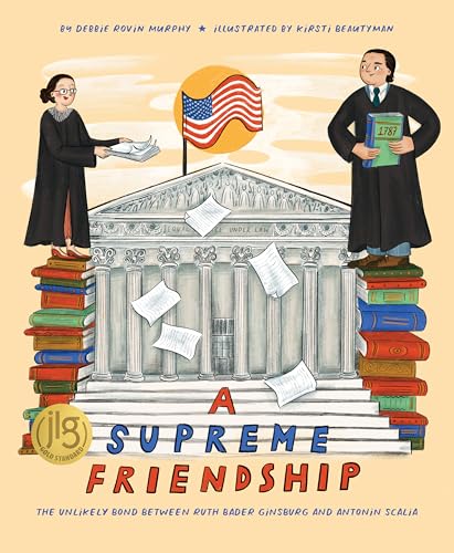 A Supreme Friendship: The Unlikely Bond Between Ruth Bader Ginsburg and Antonin Scalia