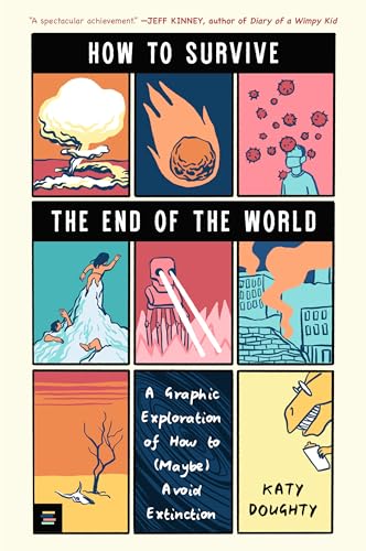 Read How to Survive the End of the World: A Graphic Exploration of How to (Maybe) Avoid Extinction