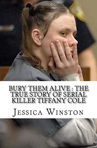 Bury Them Alive: The True Story of Serial Killer Tiffany Cole