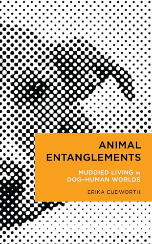 Animal Entanglements: Muddied Living in Dog–Human Worlds (Radical Cultural Studies)