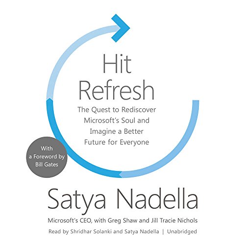 Hit Refresh: The Quest to Rediscover Microsoft's Soul and Imagine a Better Future for Everyone