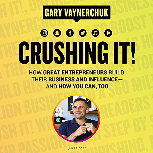 Crushing It!: How Great Entrepreneurs Build Their Business and Influence-and How You Can, Too!