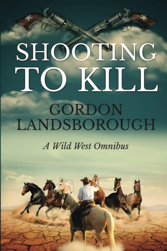 Shooting to Kill: A Wild West Omnibus