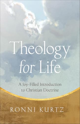 Theology for Life: A Joy-Filled Introduction to Christian Doctrine