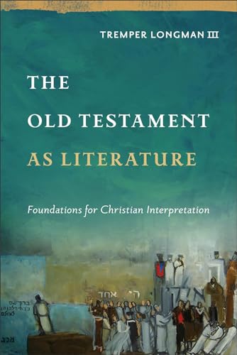 Read The Old Testament as Literature: Foundations for Christian Interpretation (Approaching the Old Testament)