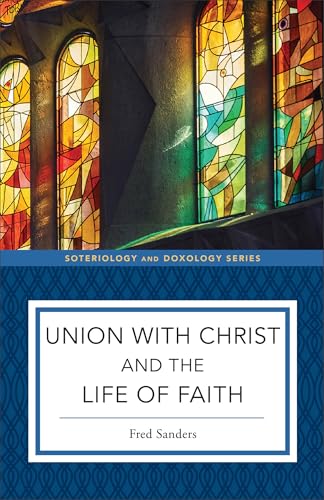 Read Union With Christ and the Life of Faith (Soteriology and Doxology)