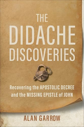 The Didache Discoveries: Recovering the Apostolic Decree and the Missing Epistle of John