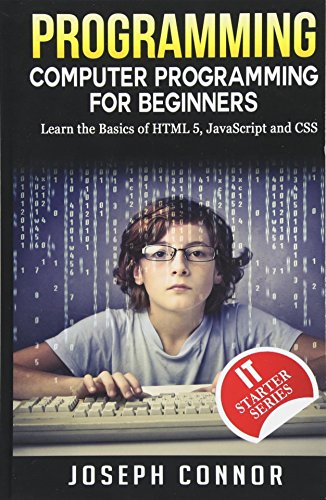 Programming: Computer Programming For Beginners: Learn The Basics Of HTML5, JavaScript & CSS book cover