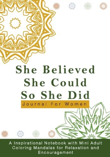 She Believed She Could So She Did Journal For Women: A Inspirational Notebook with Mini Adult Coloring Mandalas for Relaxation and Encouragement book cover