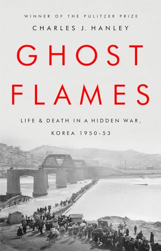 Read Ghost Flames: Life and Death in a Hidden War, Korea 1950-1953