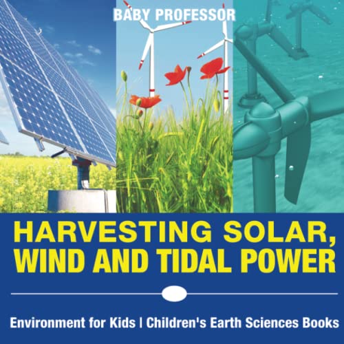 Harvesting Solar, Wind and Tidal Power - Environment for Kids Children's Earth Sciences Books book cover