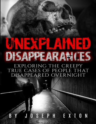 Unexplained Disappearances: Exploring the Creepy True Cases of People That Disappeared Overnight