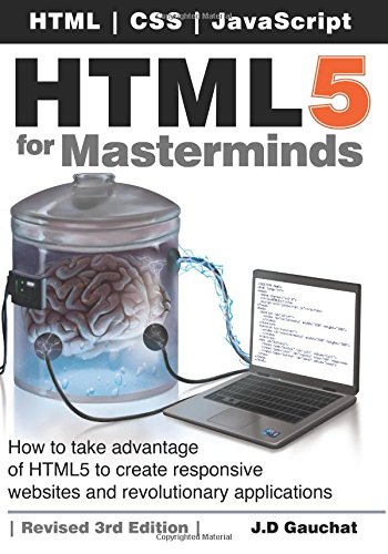 HTML5 for Masterminds, 3rd Edition: How to take advantage of HTML5 to create responsive websites and revolutionary applications book cover
