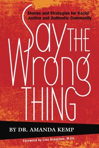 Say the Wrong Thing: Stories and Strategies for Racial Justice and Authentic Community (Volume 1) book cover