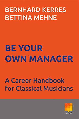 Be Your Own Manager: A Career Handbook for Classical Musicians book cover