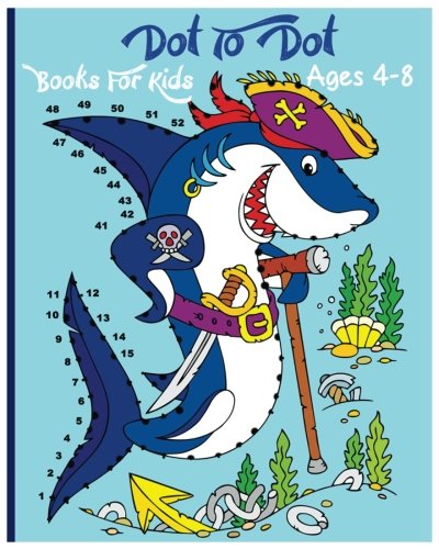 Dot To Dot Books For Kids Ages 4-8: A Fun Dot To Dot Book Filled With Cute Animals, Beautiful Flowers, Spaceship, Snowman, Fruits & More! book cover