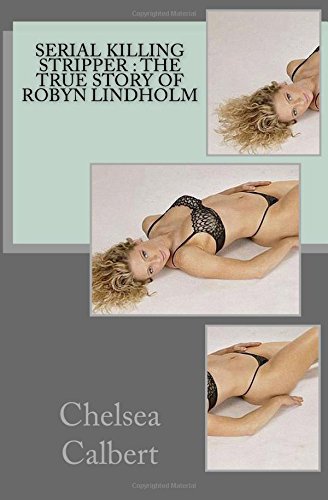 Serial Killing Stripper: The True Story of Robyn Lindholm