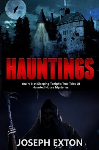 Hauntings: You're Not Sleeping Tonight: True Tales of Haunted House Mysteries