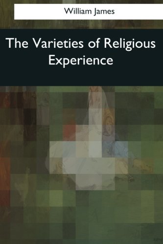 The Varieties of Religious Experience - A Study in Human Nature