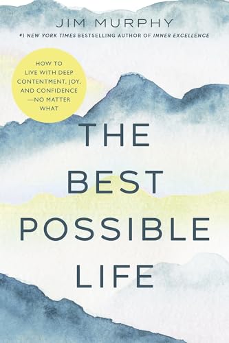 Read The Best Possible Life: How to Live with Deep Contentment, Joy, and Confidence―No Matter What