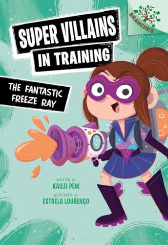 Read The Fantastic Freeze Ray: A Branches Book (Super Villains in Training #1)