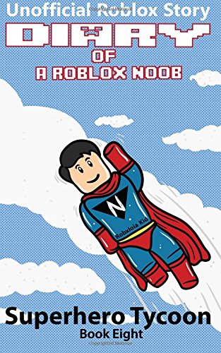 Diary of a Roblox Noob: Superhero Tycoon