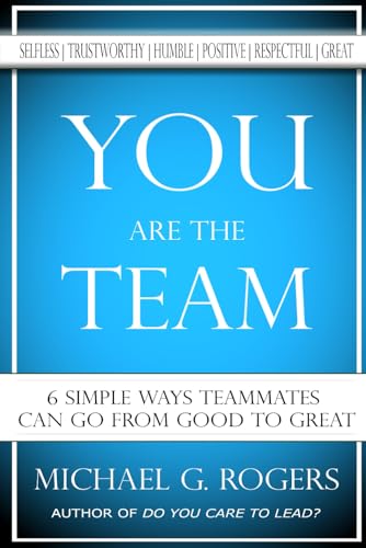 You Are The Team: 6 Simple Ways Teammates Can Go From Good To Great book cover