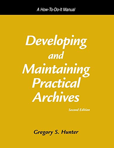 Developing and Maintaining Practical Archives: A How-To-Do-It Manual book cover