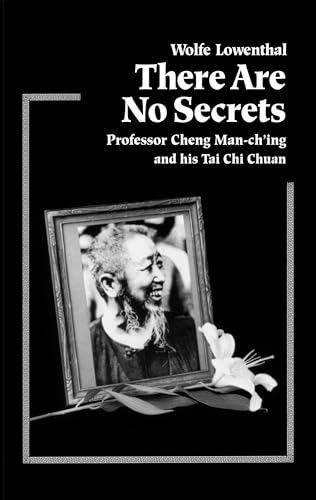 There Are No Secrets: Professor Cheng Man Ch'ing and His T'ai Chi Chuan book cover