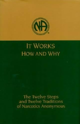 It Works, How and Why: The Twelve Steps and Twelve Traditions of Narcotics Anonymous book cover