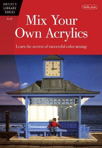 Mix Your Own Acrylics: An Artist's Guide to Successful Color Mixing book cover