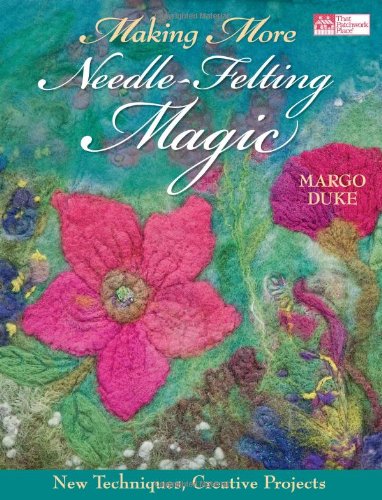 Making More Needle-Felting Magic: New Techniques, Creative Projects book cover