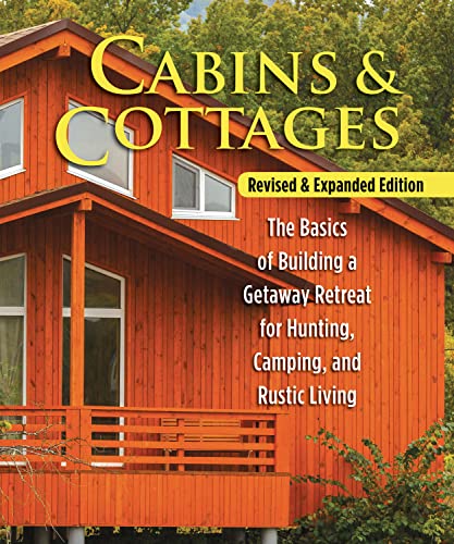 Cabins & Cottages, Revised & Expanded Edition: The Basics of Building a Getaway Retreat for Hunting, Camping, and Rustic Living book cover