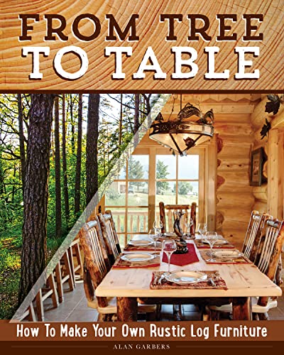 From Tree to Table: How to Make Your Own Rustic Log Furniture book cover