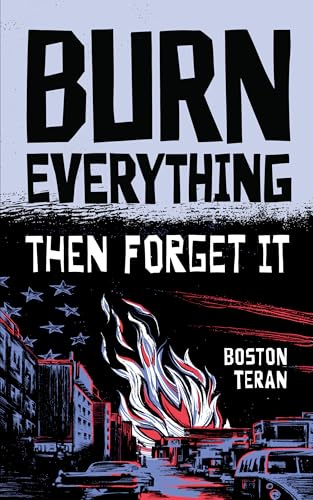 BURN EVERYTHING ....THEN FORGET IT