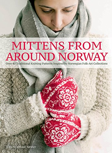 Mittens from Around Norway: Over 40 Traditional Knitting Patterns Inspired by Folk-Art Collections book cover