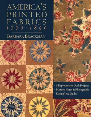 America's Printed Fabrics 1770-1890: 8 Reproduction quilt projects, historic notes & photographs, dating your quilts book cover