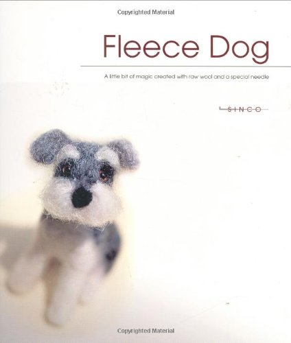 Fleece Dog: A Little Bit of Magic Created With Raw Wool and a Special Needle book cover