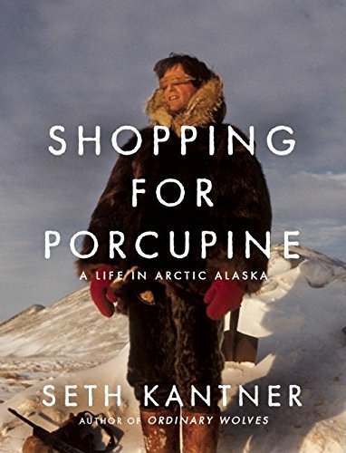 Shopping for Porcupine: A Life in Arctic Alaska book cover
