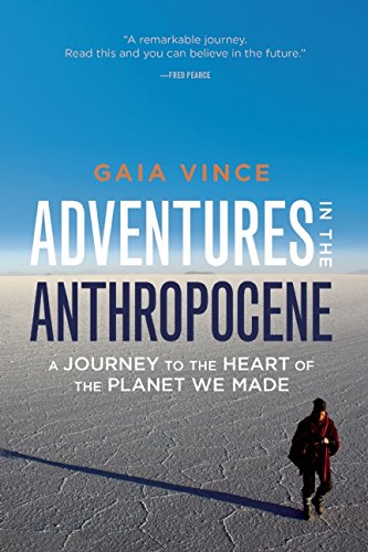 Adventures in the Anthropocene: Journeys to the Heart of the Planet we Made