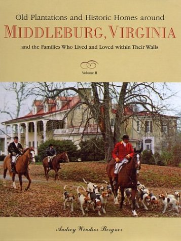 Old Plantations and Historic Homes Around Middleburg, Virginia: And the Families Who Lived and Loved Within Their Walls book cover