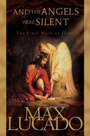 Read And the Angels Were Silent: The Final Week of Jesus