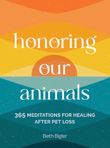 Honoring Our Animals: 365 Meditations for Healing After Pet Loss