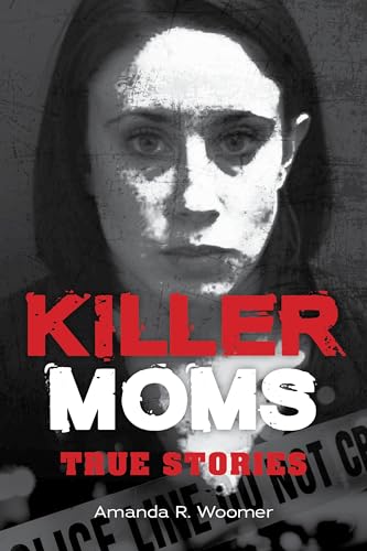 Read Killer Moms: True Stories (Dark Minds True Crimes)