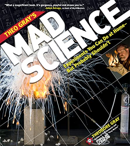 Theo Gray's Mad Science: Experiments You Can Do at Home - But Probably Shouldn't book cover