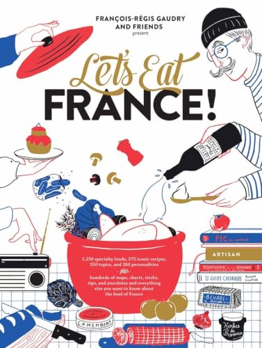 Let's Eat France!: 1,250 specialty foods, 375 iconic recipes, 350 topics, 260 personalities, plus hundreds of maps, charts, tricks, tips, and anecdotes and everything else you want to know about the food of France book cover