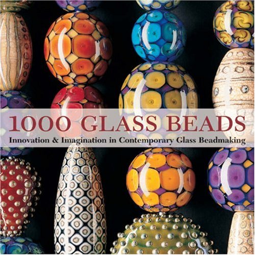 1000 Glass Beads: Innovation Imagination in Contemporary Glass Beadmaking book cover