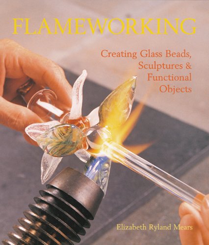 Flameworking: Creating Glass Beads, Sculptures Functional Objects book cover