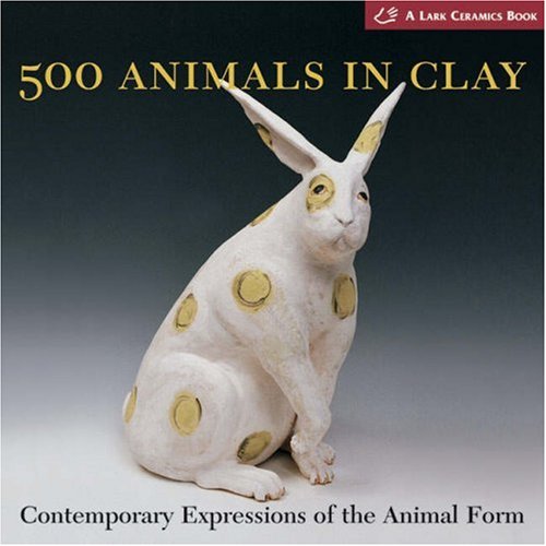 500 Animals in Clay: Contemporary Expressions of the Animal Form book cover